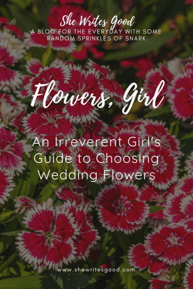 Flowers Girl, An Irreverent Girl's Guide to Choosing Wedding Flowers